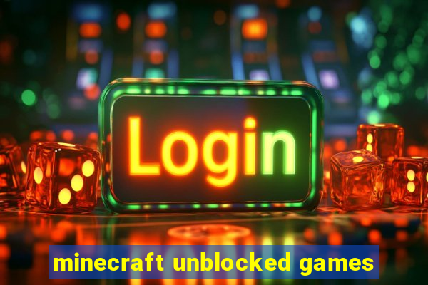 minecraft unblocked games